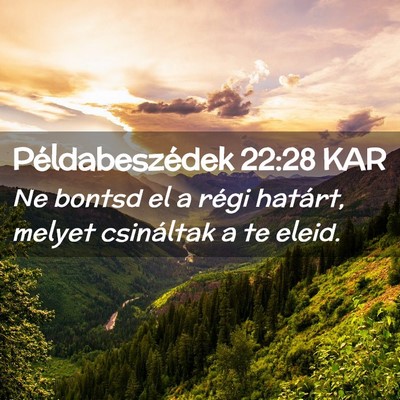 Picture 02 - Példabeszédek 22:28 KAR - Ne bontsd el a régi határt, melyet csináltak a - Bible Verse Picture
