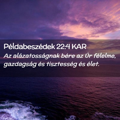 Picture 02 - Példabeszédek 22:4 KAR - Az alázatosságnak bére az Úr félelme, - Bible Verse Picture