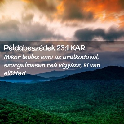 Picture 02 - Példabeszédek 23:1 KAR - Mikor leülsz enni az uralkodóval, szorgalmasan - Bible Verse Picture