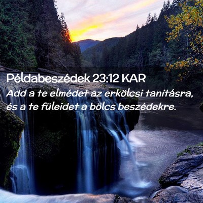 Picture 02 - Példabeszédek 23:12 KAR - Add a te elmédet az erkölcsi tanításra, és a - Bible Verse Picture