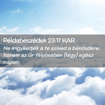 Picture 02 - Példabeszédek 23:17 KAR - Ne irígykedjék a te szíved a bûnösökre; - Bible Verse Picture