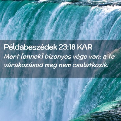 Picture 02 - Példabeszédek 23:18 KAR - Mert [ennek] bizonyos vége van; a te - Bible Verse Picture