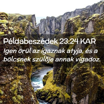 Picture 02 - Példabeszédek 23:24 KAR - Igen örül az igaznak atyja, és a bölcsnek - Bible Verse Picture