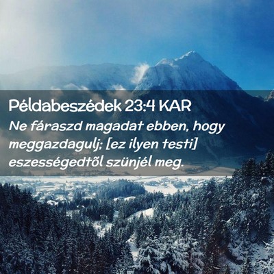 Picture 02 - Példabeszédek 23:4 KAR - Ne fáraszd magadat ebben, hogy meggazdagulj; [ez - Bible Verse Picture