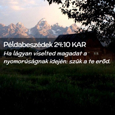 Picture 02 - Példabeszédek 24:10 KAR - Ha lágyan viselted magadat a nyomorúságnak - Bible Verse Picture