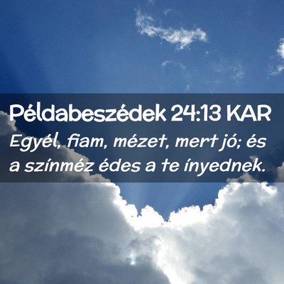 Picture 02 - Példabeszédek 24:13 KAR - Egyél, fiam, mézet, mert jó; és a színméz - Bible Verse Picture