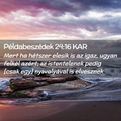 Picture 02 - Példabeszédek 24:16 KAR - Mert ha hétszer elesik is az igaz, ugyan felkél - Bible Verse Picture