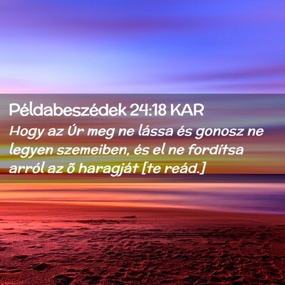 Picture 02 - Példabeszédek 24:18 KAR - Hogy az Úr meg ne lássa és gonosz ne legyen - Bible Verse Picture