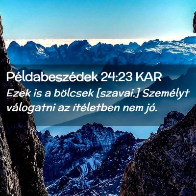 Picture 02 - Példabeszédek 24:23 KAR - Ezek is a bölcsek [szavai.] Személyt válogatni - Bible Verse Picture