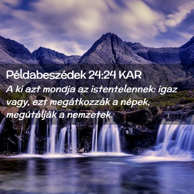 Picture 02 - Példabeszédek 24:24 KAR - A ki azt mondja az istentelennek: igaz vagy, ezt - Bible Verse Picture