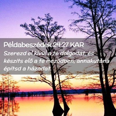 Picture 02 - Példabeszédek 24:27 KAR - Szerezd el kivül a te dolgodat, és készíts - Bible Verse Picture