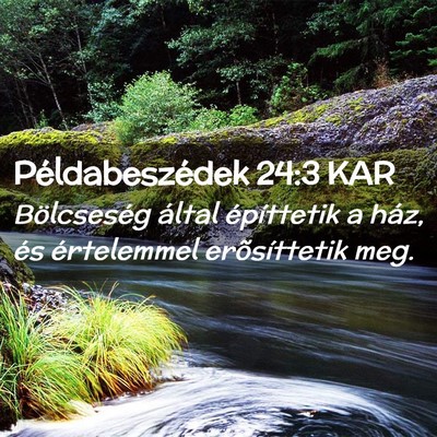 Picture 02 - Példabeszédek 24:3 KAR - Bölcseség által építtetik a ház, és - Bible Verse Picture