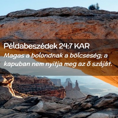 Picture 02 - Példabeszédek 24:7 KAR - Magas a bolondnak a bölcseség; a kapuban nem - Bible Verse Picture
