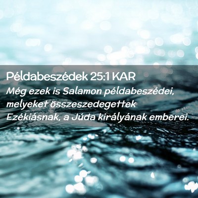 Picture 02 - Példabeszédek 25:1 KAR - Még ezek is Salamon példabeszédei, melyeket - Bible Verse Picture