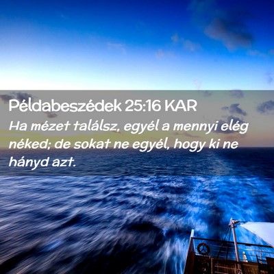 Picture 02 - Példabeszédek 25:16 KAR - Ha mézet találsz, egyél a mennyi elég néked; - Bible Verse Picture
