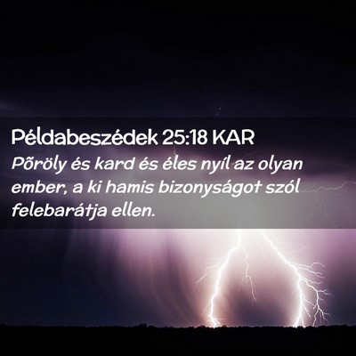 Picture 02 - Példabeszédek 25:18 KAR - Põröly és kard és éles nyíl az olyan ember, - Bible Verse Picture