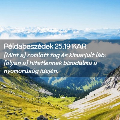 Picture 02 - Példabeszédek 25:19 KAR - [Mint a] romlott fog és kimarjult láb: [olyan - Bible Verse Picture