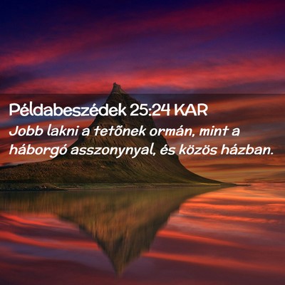 Picture 02 - Példabeszédek 25:24 KAR - Jobb lakni a tetõnek ormán, mint a háborgó - Bible Verse Picture