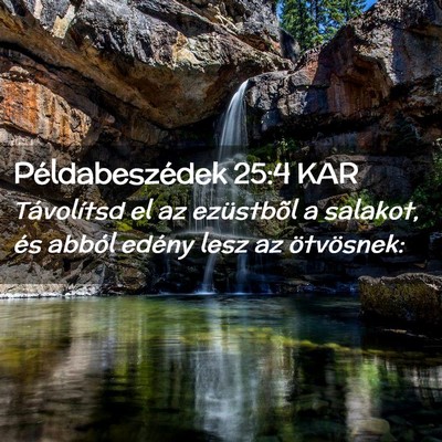 Picture 02 - Példabeszédek 25:4 KAR - Távolítsd el az ezüstbõl a salakot, és - Bible Verse Picture