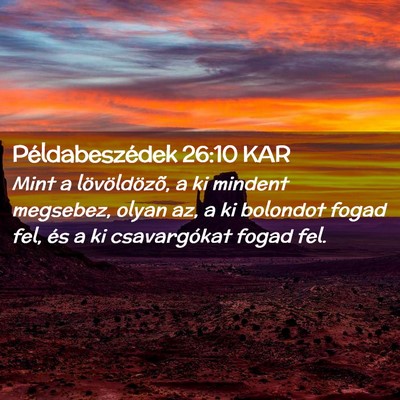 Picture 02 - Példabeszédek 26:10 KAR - Mint a lövöldözõ, a ki mindent megsebez, - Bible Verse Picture