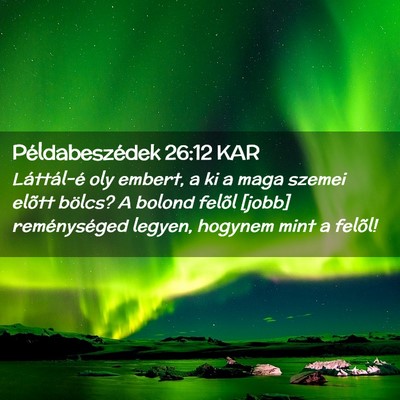 Picture 02 - Példabeszédek 26:12 KAR - Láttál-é oly embert, a ki a maga szemei elõtt - Bible Verse Picture