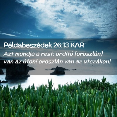 Picture 02 - Példabeszédek 26:13 KAR - Azt mondja a rest: ordító [oroszlán] van az - Bible Verse Picture