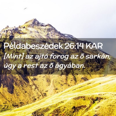 Picture 02 - Példabeszédek 26:14 KAR - [Mint] az ajtó forog az õ sarkán, úgy a rest - Bible Verse Picture