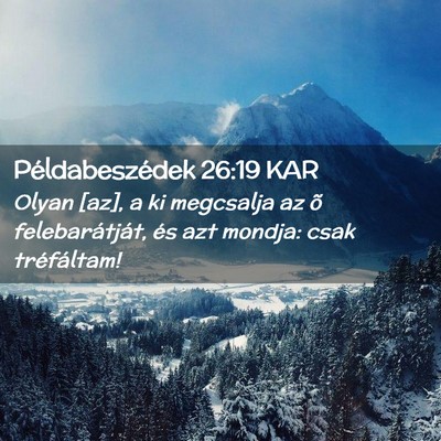Picture 02 - Példabeszédek 26:19 KAR - Olyan [az], a ki megcsalja az õ felebarátját, - Bible Verse Picture