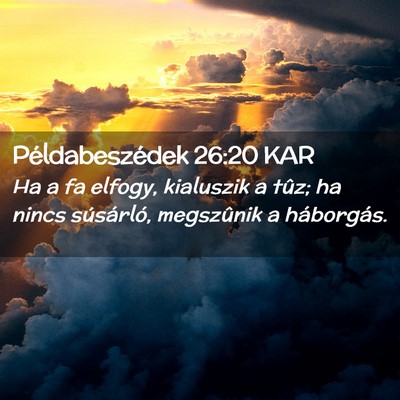 Picture 02 - Példabeszédek 26:20 KAR - Ha a fa elfogy, kialuszik a tûz; ha nincs - Bible Verse Picture