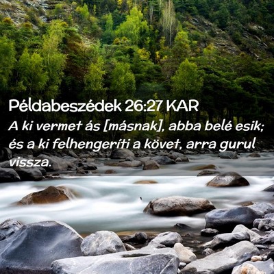 Picture 02 - Példabeszédek 26:27 KAR - A ki vermet ás [másnak], abba belé esik; és a - Bible Verse Picture