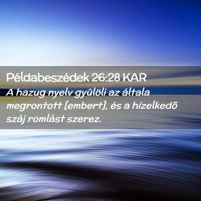 Picture 02 - Példabeszédek 26:28 KAR - A hazug nyelv gyûlöli az általa megrontott - Bible Verse Picture