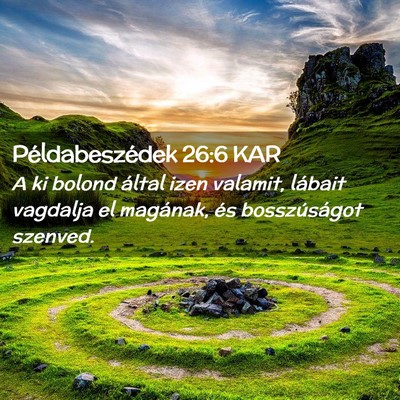 Picture 02 - Példabeszédek 26:6 KAR - A ki bolond által izen valamit, lábait vagdalja - Bible Verse Picture