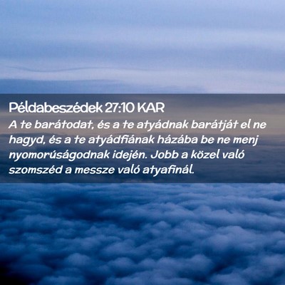 Picture 02 - Példabeszédek 27:10 KAR - A te barátodat, és a te atyádnak barátját el - Bible Verse Picture