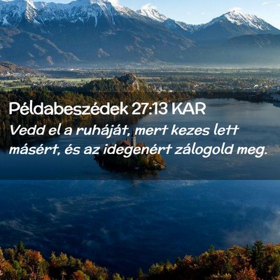 Picture 02 - Példabeszédek 27:13 KAR - Vedd el a ruháját, mert kezes lett másért, - Bible Verse Picture