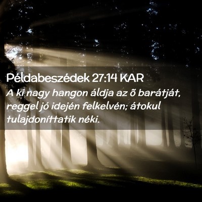 Picture 02 - Példabeszédek 27:14 KAR - A ki nagy hangon áldja az õ barátját, reggel - Bible Verse Picture