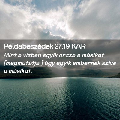Picture 02 - Példabeszédek 27:19 KAR - Mint a vízben egyik orcza a másikat - Bible Verse Picture