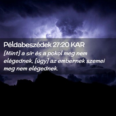 Picture 02 - Példabeszédek 27:20 KAR - [Mint] a sír és a pokol meg nem elégednek, - Bible Verse Picture