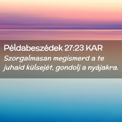 Picture 02 - Példabeszédek 27:23 KAR - Szorgalmasan megismerd a te juhaid külsejét, - Bible Verse Picture