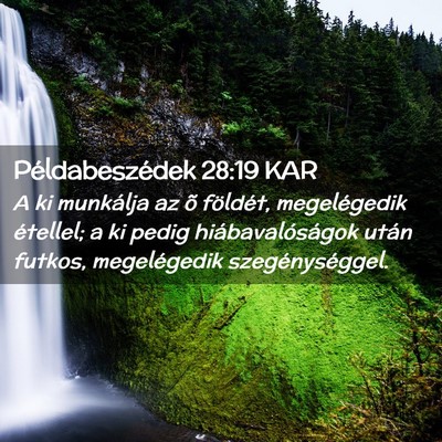Picture 02 - Példabeszédek 28:19 KAR - A ki munkálja az õ földét, megelégedik - Bible Verse Picture
