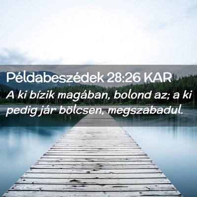 Picture 02 - Példabeszédek 28:26 KAR - A ki bízik magában, bolond az; a ki pedig jár - Bible Verse Picture