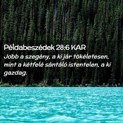 Picture 02 - Példabeszédek 28:6 KAR - Jobb a szegény, a ki jár tökéletesen, mint a - Bible Verse Picture