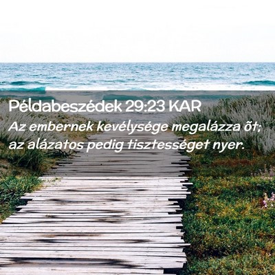 Picture 02 - Példabeszédek 29:23 KAR - Az embernek kevélysége megalázza õt; az - Bible Verse Picture