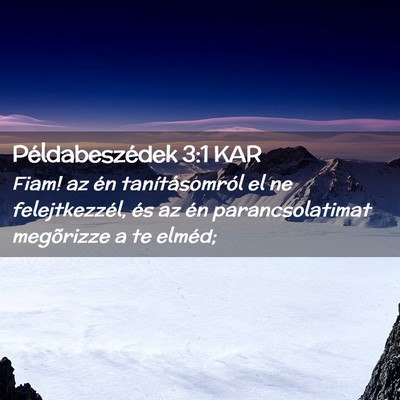 Picture 02 - Példabeszédek 3:1 KAR - Fiam! az én tanításomról el ne felejtkezzél, - Bible Verse Picture