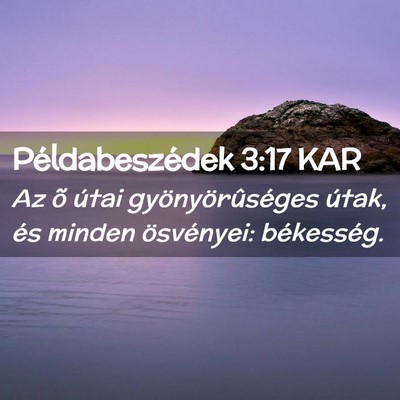 Picture 02 - Példabeszédek 3:17 KAR - Az õ útai gyönyörûséges útak, és minden - Bible Verse Picture