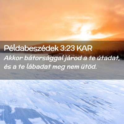Picture 02 - Példabeszédek 3:23 KAR - Akkor bátorsággal járod a te útadat, és a te - Bible Verse Picture