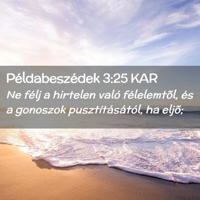 Picture 02 - Példabeszédek 3:25 KAR - Ne félj a hirtelen való félelemtõl, és a - Bible Verse Picture