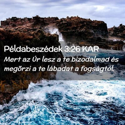 Picture 02 - Példabeszédek 3:26 KAR - Mert az Úr lesz a te bizodalmad és megõrzi a - Bible Verse Picture