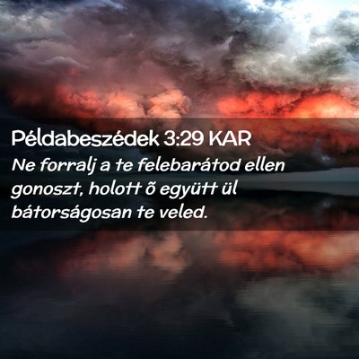 Picture 02 - Példabeszédek 3:29 KAR - Ne forralj a te felebarátod ellen gonoszt, - Bible Verse Picture
