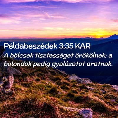 Picture 02 - Példabeszédek 3:35 KAR - A bölcsek tisztességet örökölnek; a bolondok - Bible Verse Picture