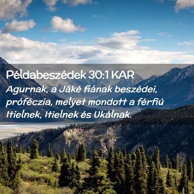 Picture 02 - Példabeszédek 30:1 KAR - Agurnak, a Jáké fiának beszédei, próféczia, - Bible Verse Picture